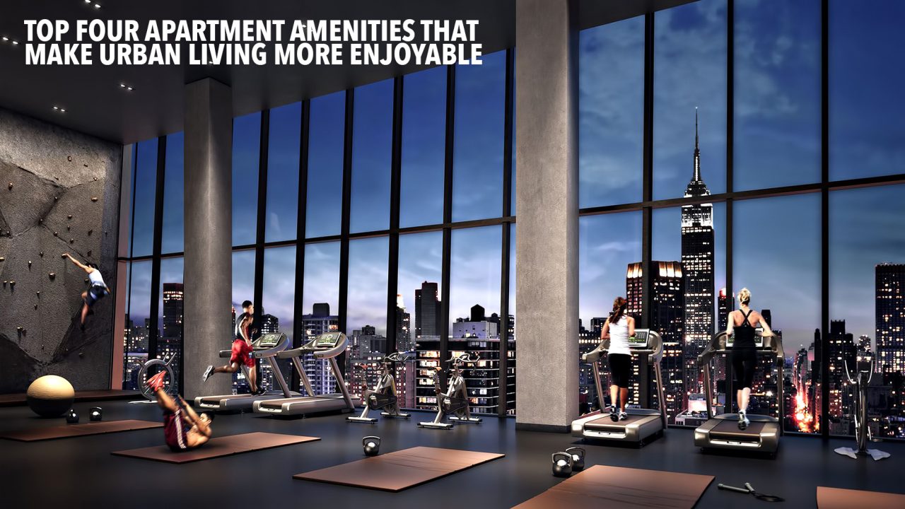 Top Four Apartment Amenities That Make Urban Living More Enjoyable
