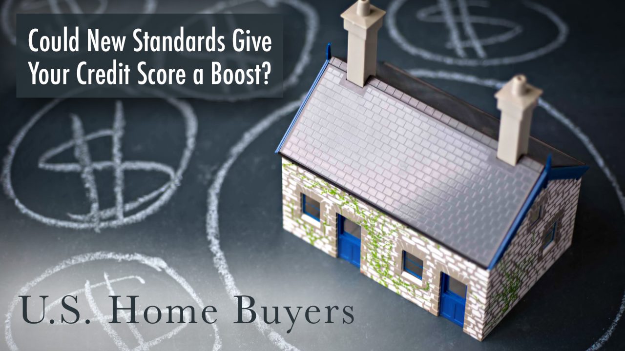 U.S. Home Buyers - Could New Standards Give Your Credit Score a Boost?
