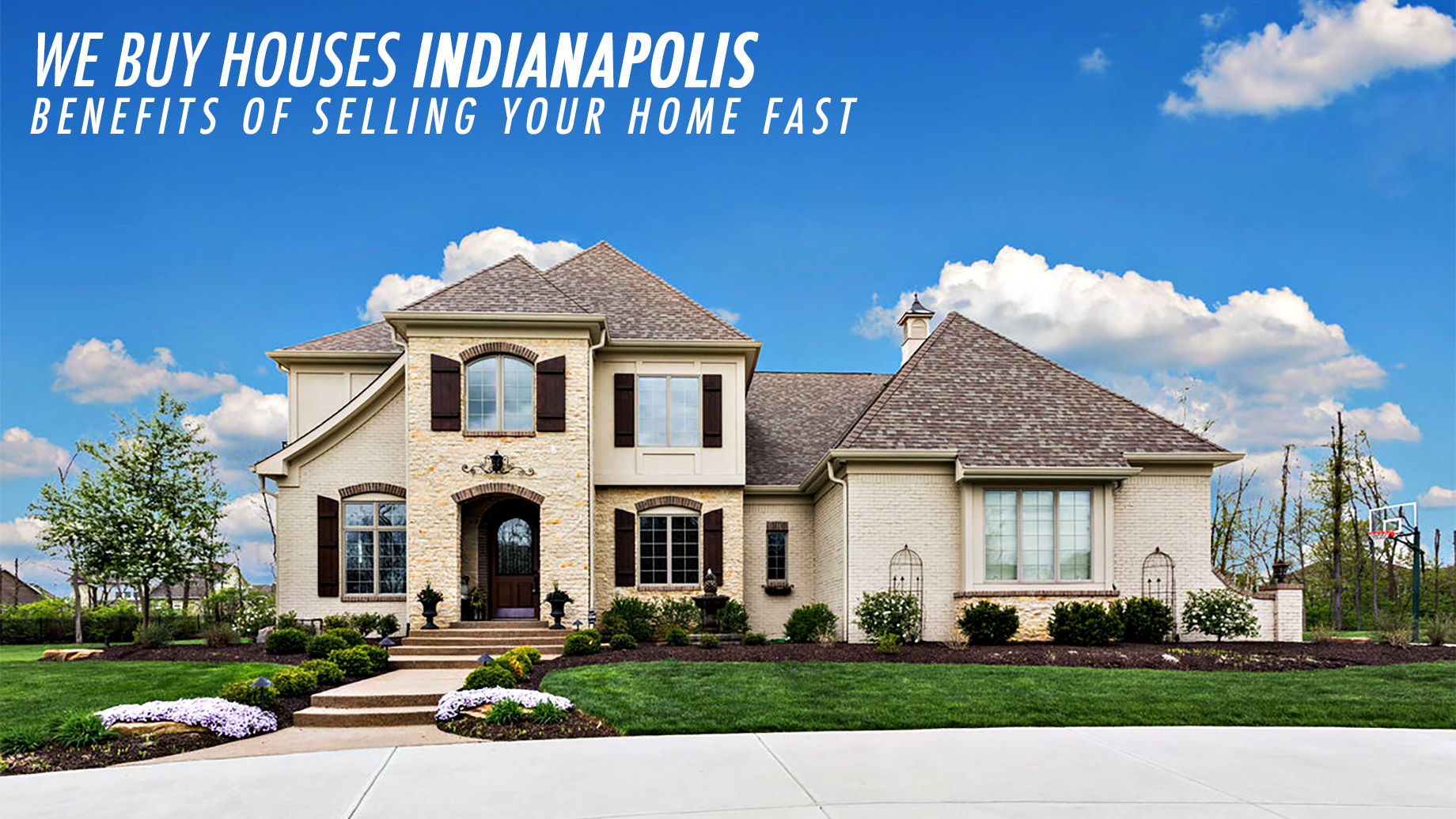 We Buy Houses Indianapolis - Benefits of Selling Your Home Fast