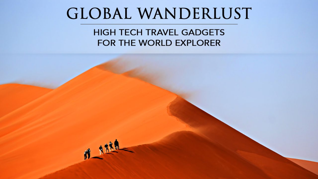 Global Wanderlust - High Tech Travel Gadgets for the World Explorer