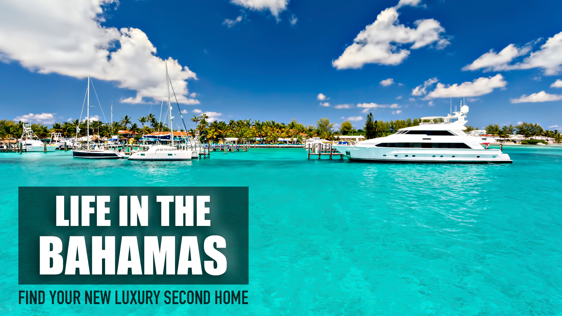 Life in the Bahamas - Find Your New Luxury Second Home