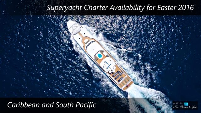Superyacht Charter Availability for Easter 2016 - Caribbean and South Pacific
