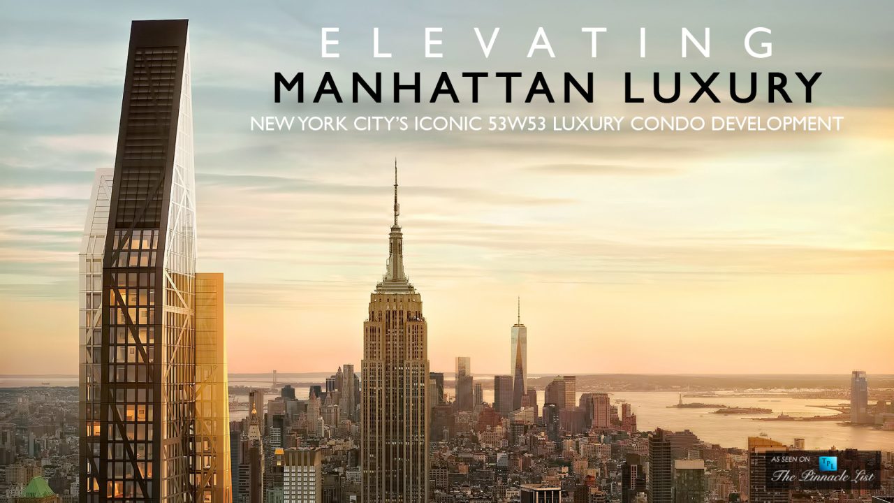Elevating Manhattan Luxury - New York City’s Iconic 53W53 Luxury Condo Development