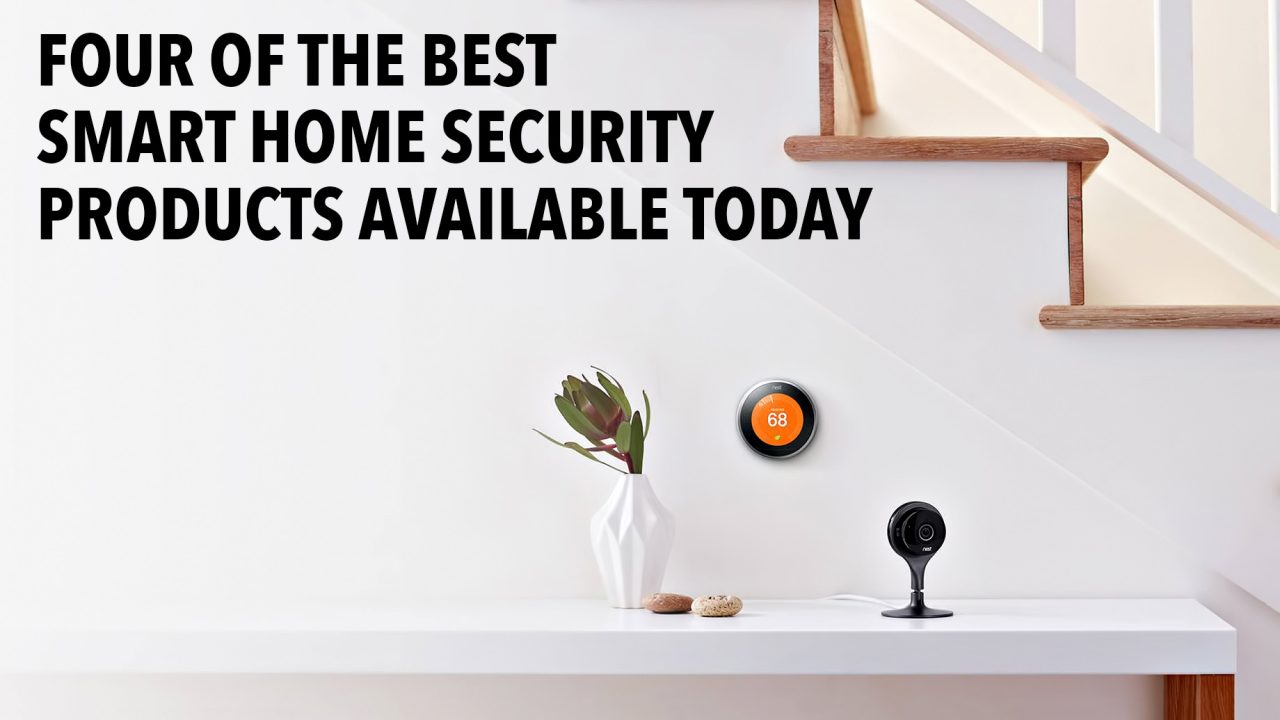 Four of the Best Smart Home Security Products Available Today