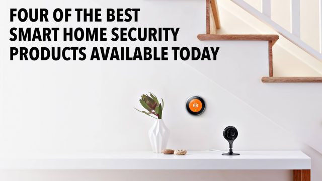 Four of the Best Smart Home Security Products Available Today