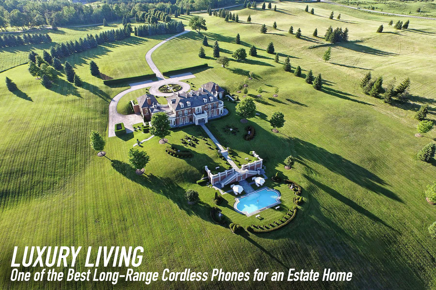 Luxury Living - One of the Best Long-Range Cordless Phones for an Estate Home