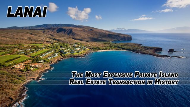 Lanai - The Most Expensive Private Island Real Estate Transaction in History