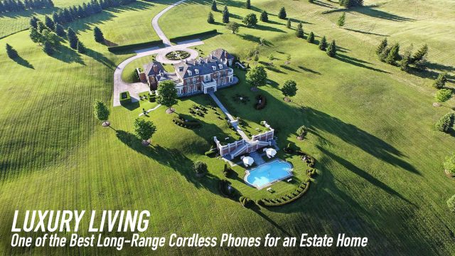 Luxury Living - One of the Best Long-Range Cordless Phones for an Estate Home