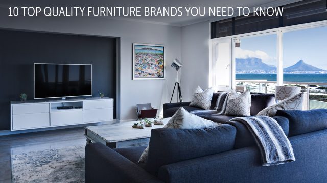 Interior Design Trends - 10 Top Quality Furniture Brands You Need to Know