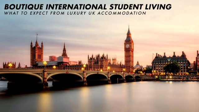 Boutique International Student Living - What to Expect from Luxury UK Accommodation