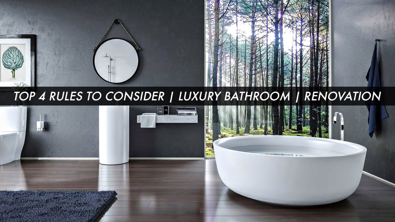 Top 4 Rules to Consider for a Luxury Bathroom Renovation