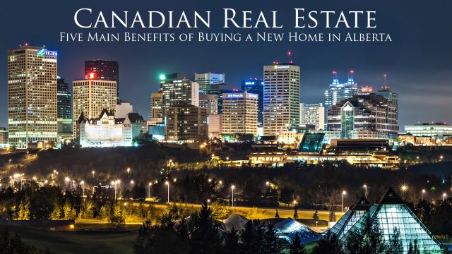 Canadian Real Estate - Five Main Benefits of Buying a New Home in Alberta