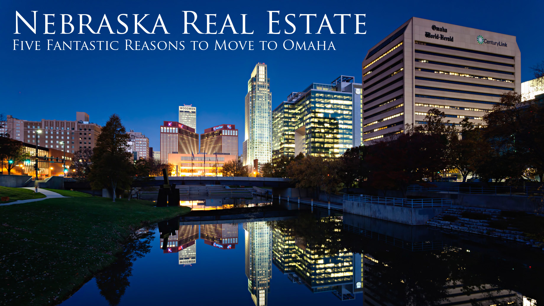 Nebraska Real Estate - Five Fantastic Reasons to Move to Omaha