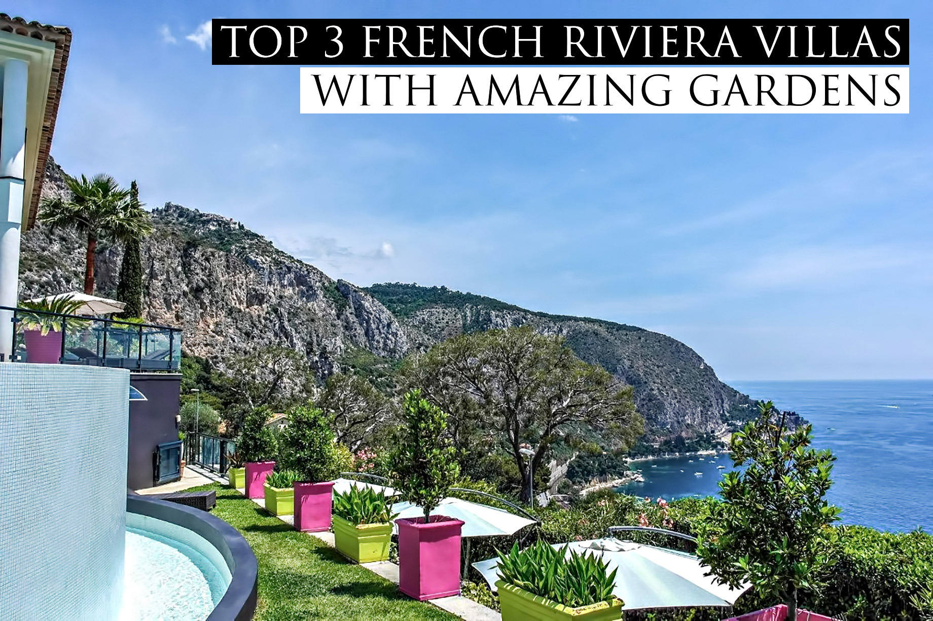 Top 3 French Riviera Villas with Amazing Gardens