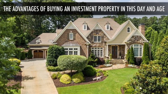 The Advantages of Buying an Investment Property in This Day and Age