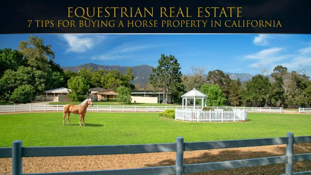Equestrian Real Estate - 7 Tips for Buying A Horse Property In California