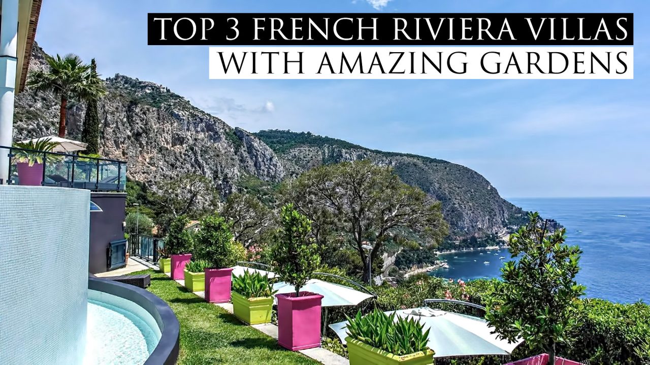 Top 3 French Riviera Villas with Amazing Gardens