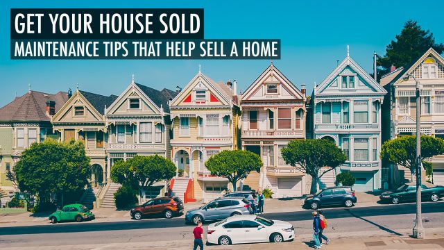 Get Your House Sold - Maintenance Tips That Help Sell a Home