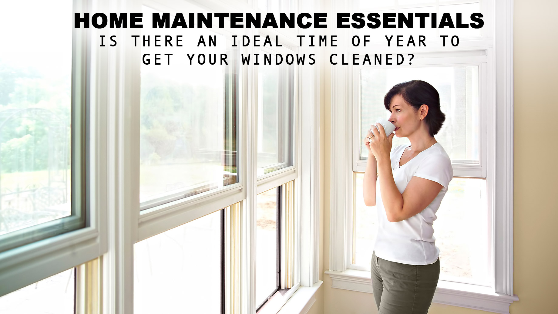 Home Maintenance Essentials - Is There an Ideal Time of Year to Get Your Windows Cleaned?