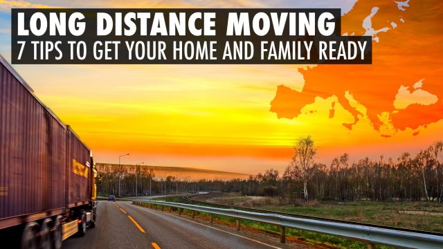 Long Distance Moving - 7 Tips to Get Your Home and Family Ready