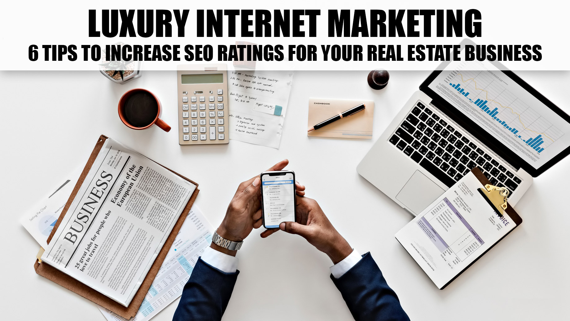 Luxury Internet Marketing - 6 Tips to Increase SEO Ratings for Your Real Estate Business