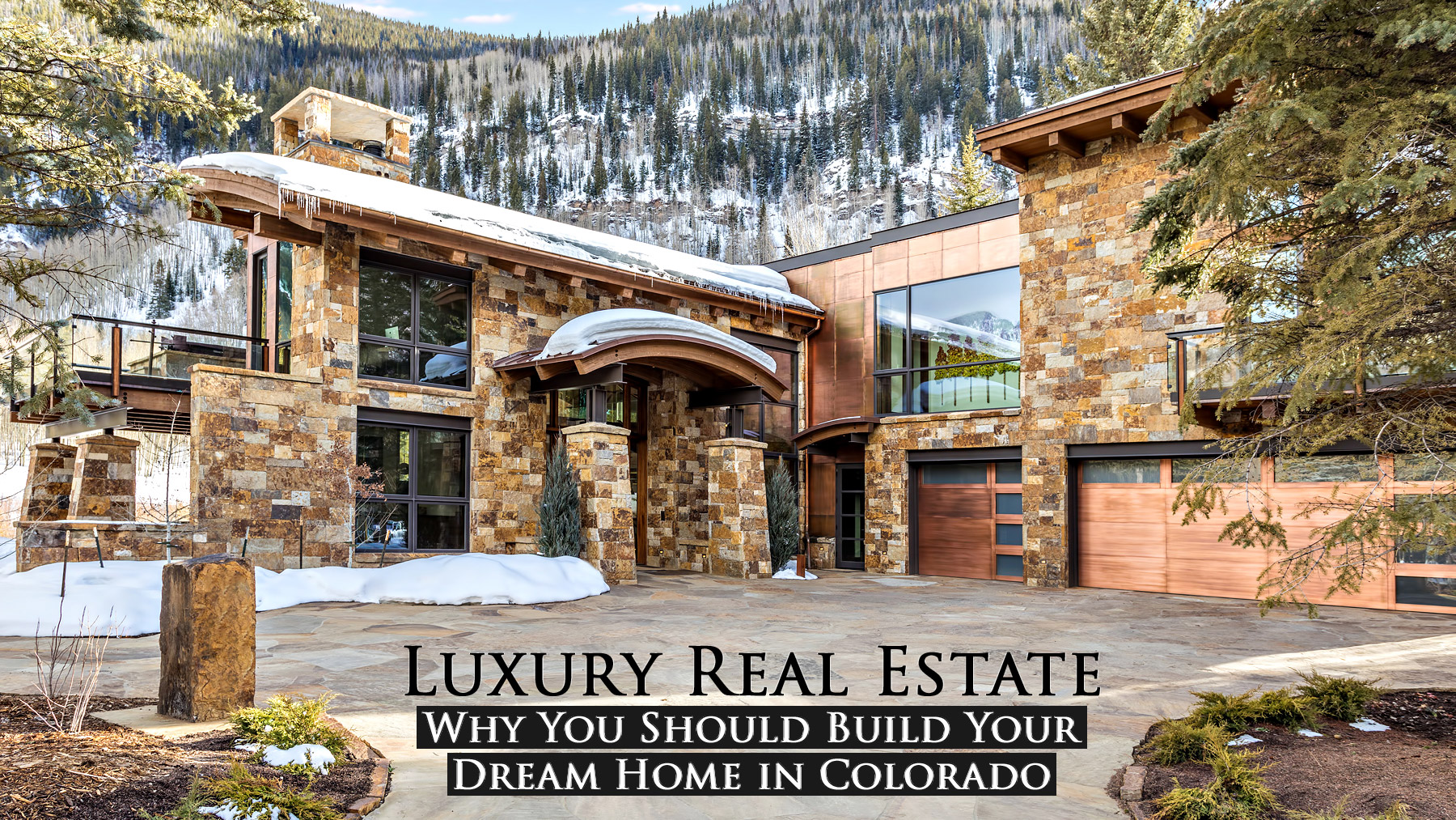 Luxury Real Estate - Why You Should Build Your Dream Home in Colorado