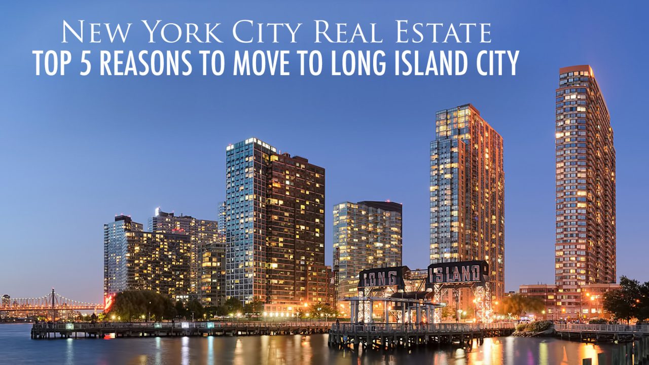 New York City Real Estate - Top 5 Reasons to Move to Long Island City