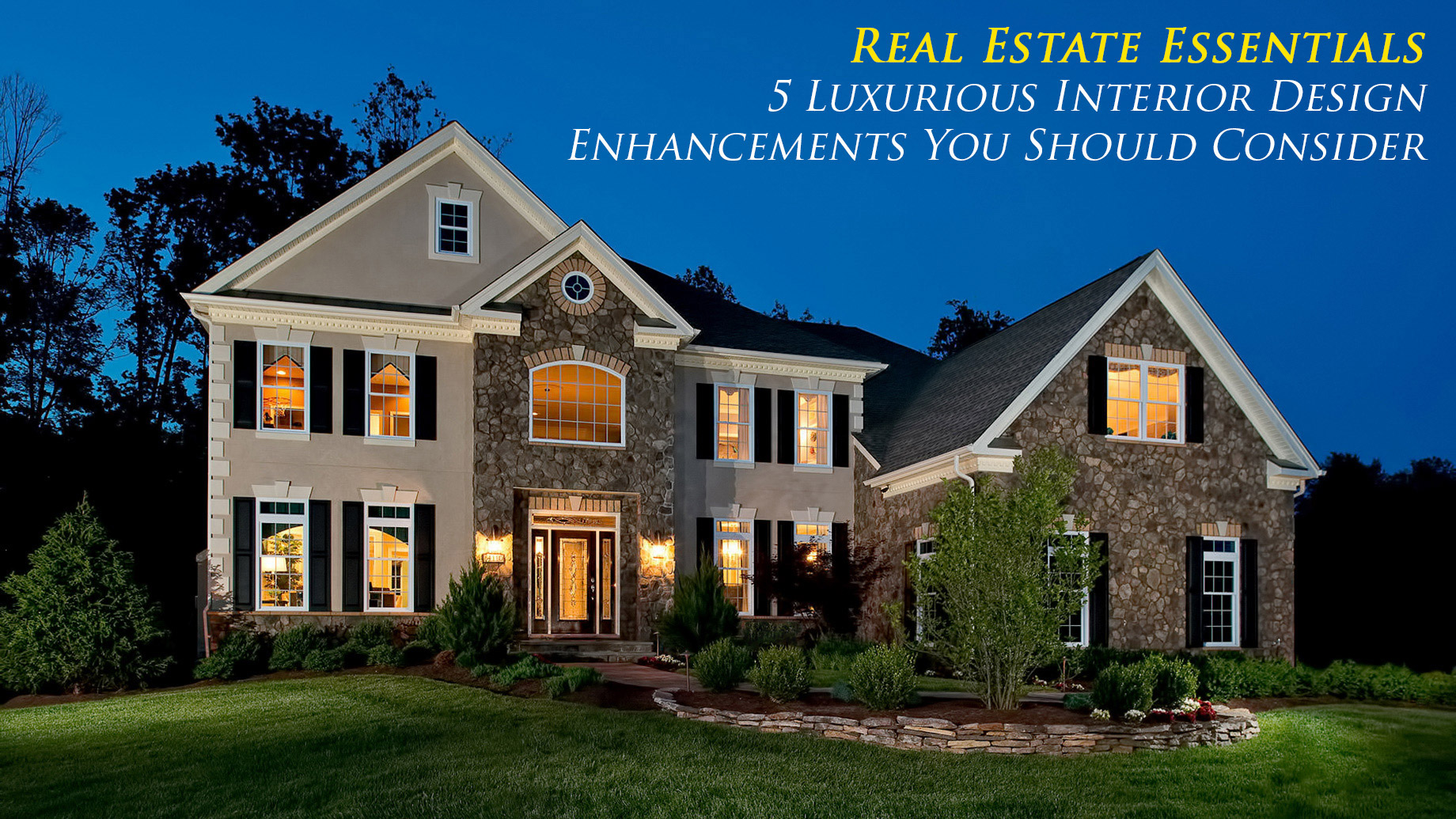 Real Estate Essentials - 5 Luxurious Interior Design Enhancements You Should Consider