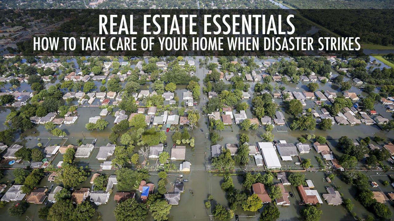 Real Estate Essentials - How to Take Care of Your Home When Disaster Strikes