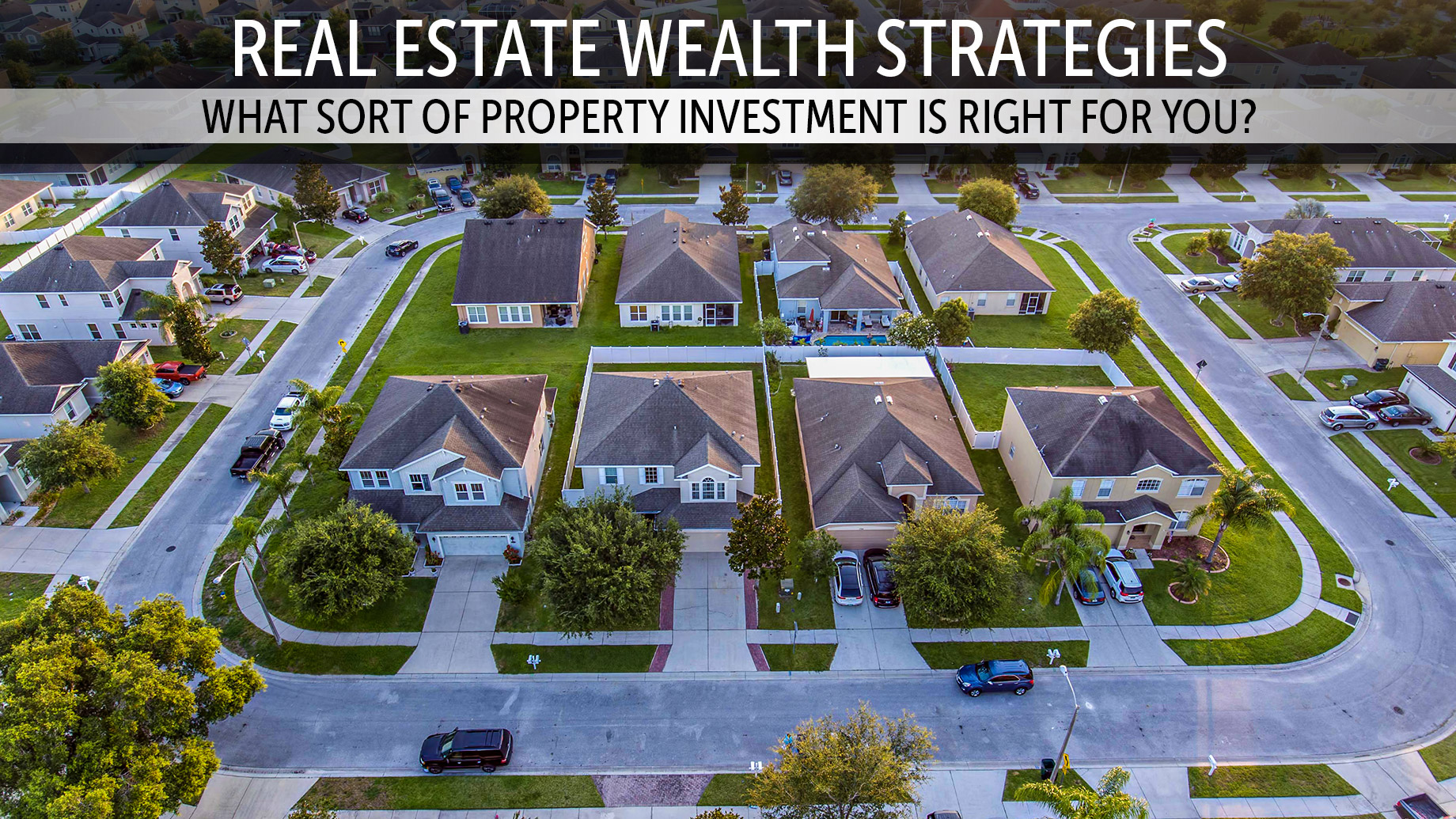 Real Estate Wealth Strategies - What Sort of Property Investment Is Right for You