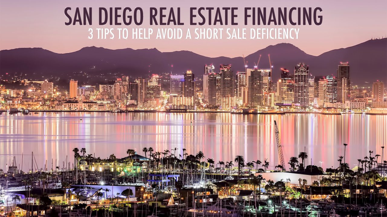 San Diego Real Estate Financing – 3 Tips to Help Avoid a Short Sale Deficiency