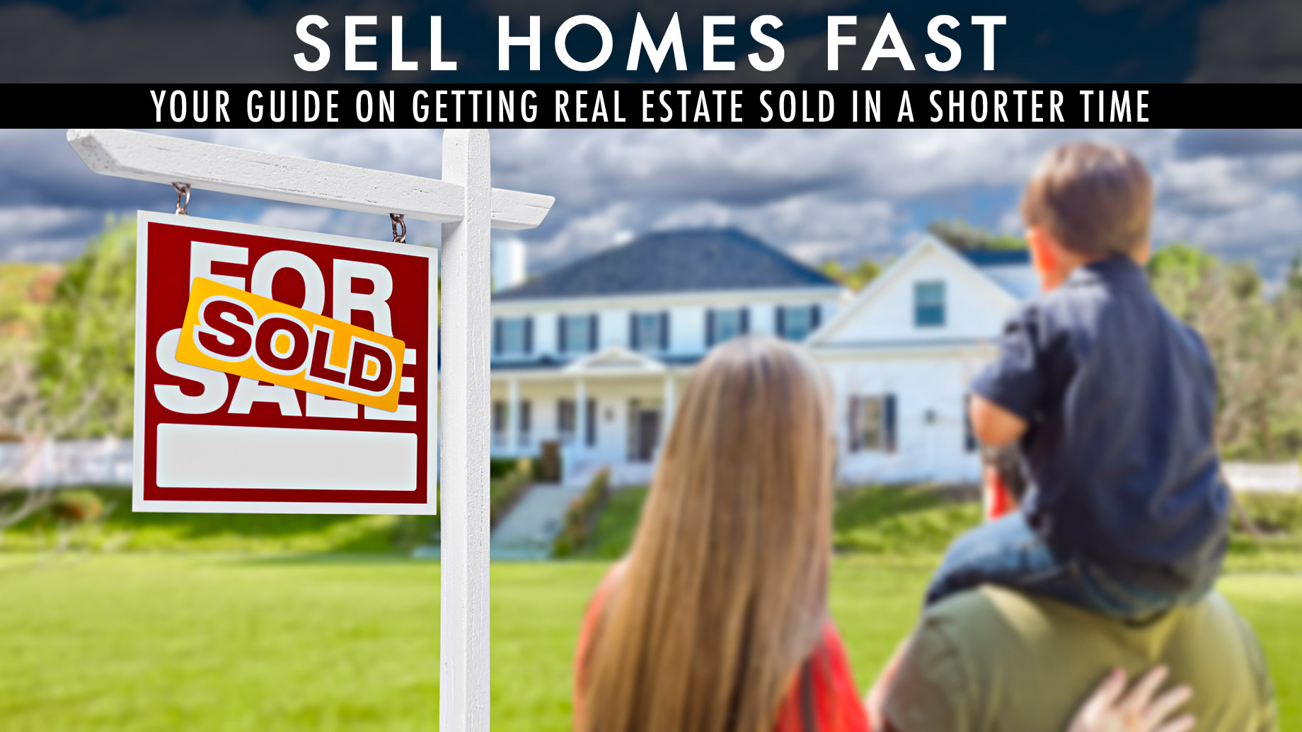 Sell Homes Fast - Your Guide on Getting Real Estate Sold in a Shorter Time