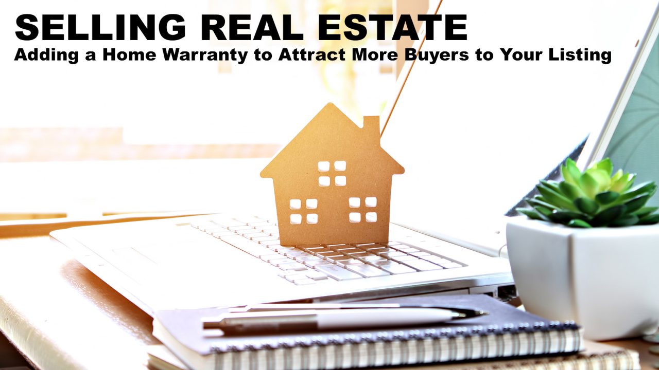 Selling Real Estate Adding a Home Warranty to Attract More Buyers to