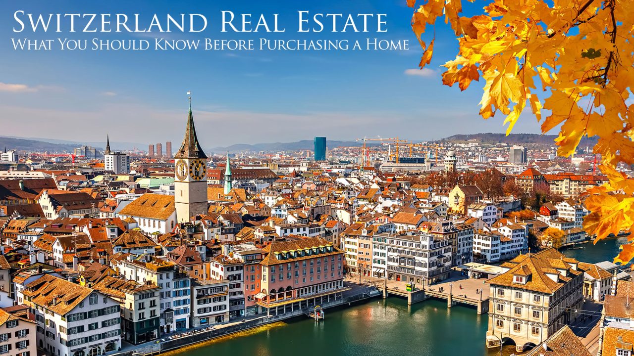 Switzerland Real Estate - What You Should Know Before Purchasing a Home