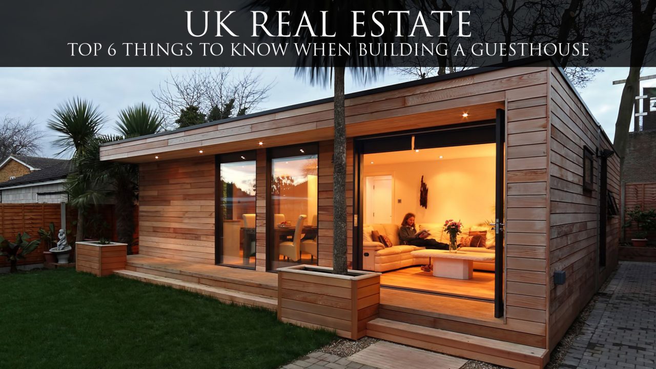 UK Real Estate - Top 6 Things To Know When Building A Guesthouse