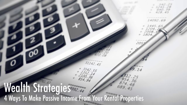 Wealth Strategies - 4 Ways To Make Passive Income From Your Rental Properties