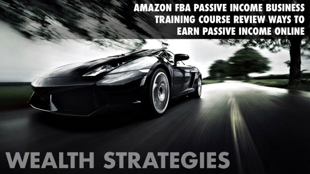 Wealth Strategies - Amazon FBA Passive Income Business Training Course