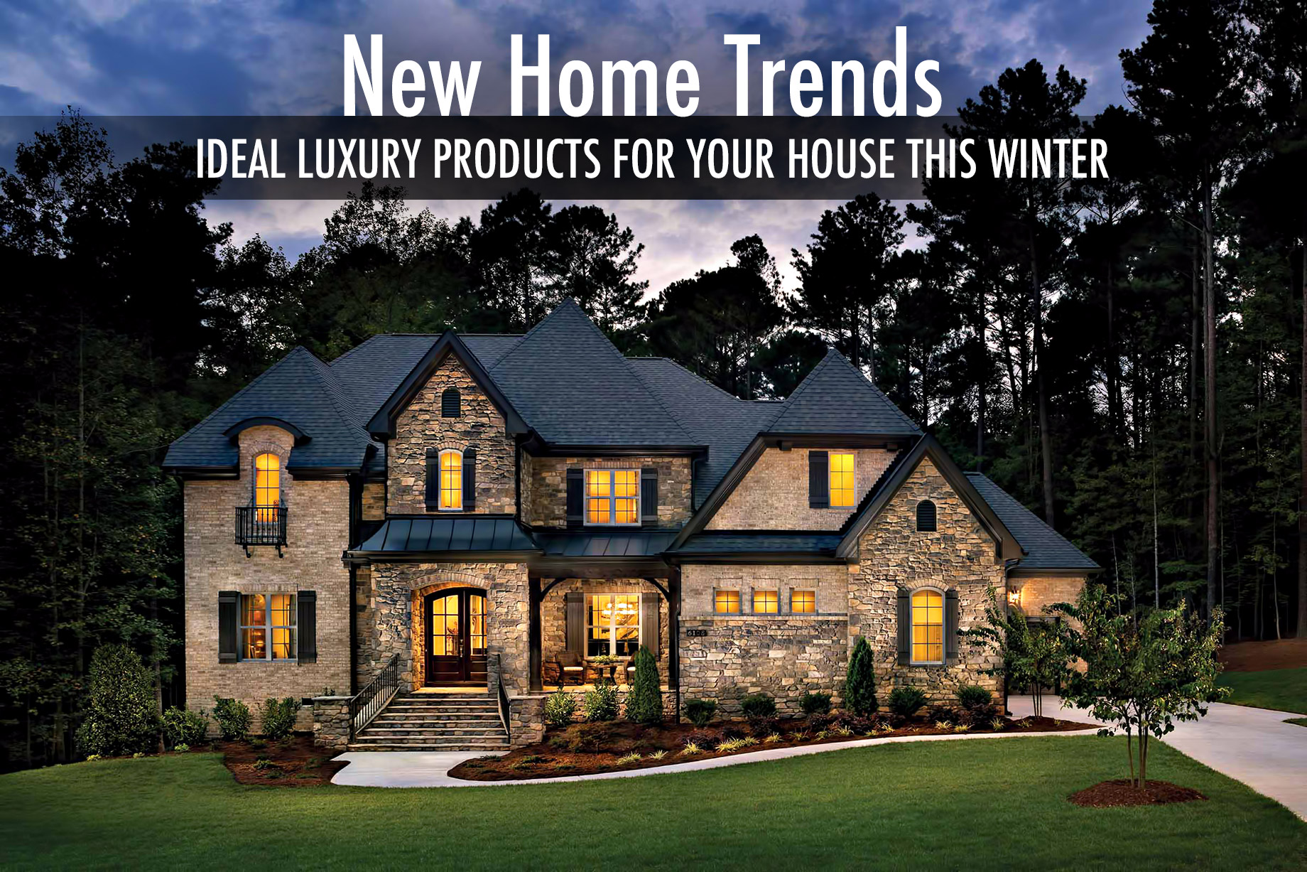 New Home Trends - Ideal Luxury Products For Your House This Winter