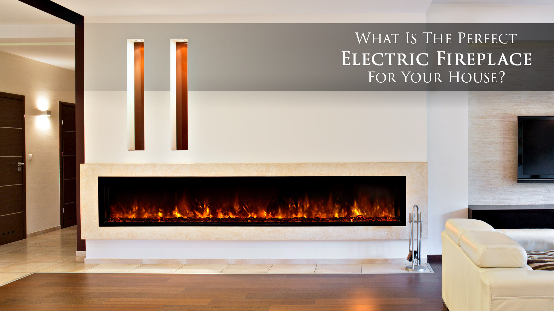 What Is The Perfect Electric Fireplace For Your House?