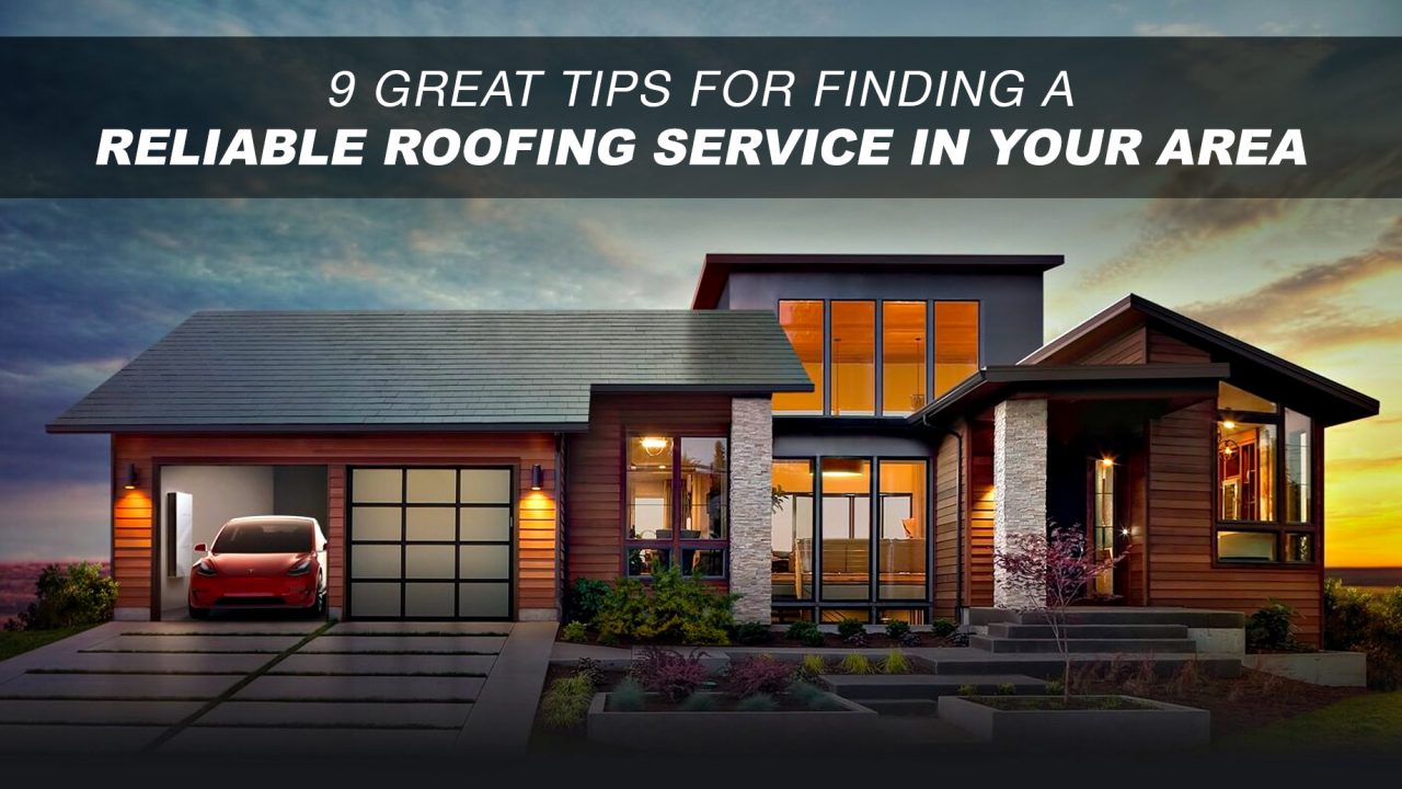 9 Great Tips For Finding A Reliable Roofing Service In Your Area