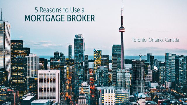 5 Reasons to Use a Mortgage Broker in Toronto, Ontario, Canada