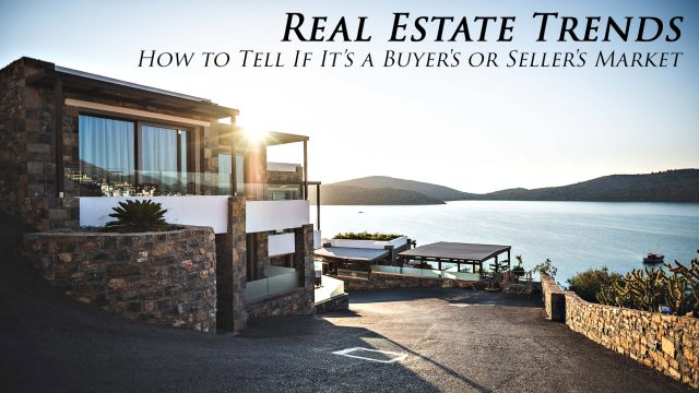 Real Estate Trends - How to Tell If It's a Buyer's or Seller's Market