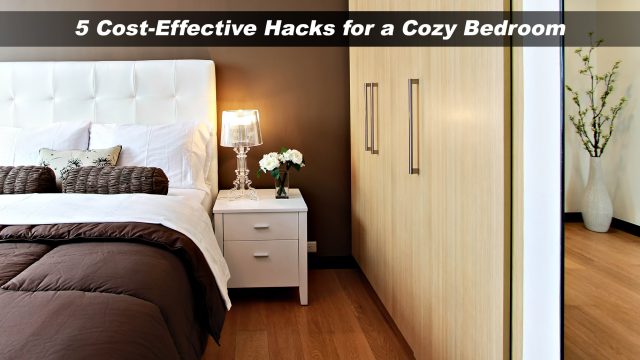 Interior Design - 5 Cost-Effective Hacks for a Cozy Bedroom