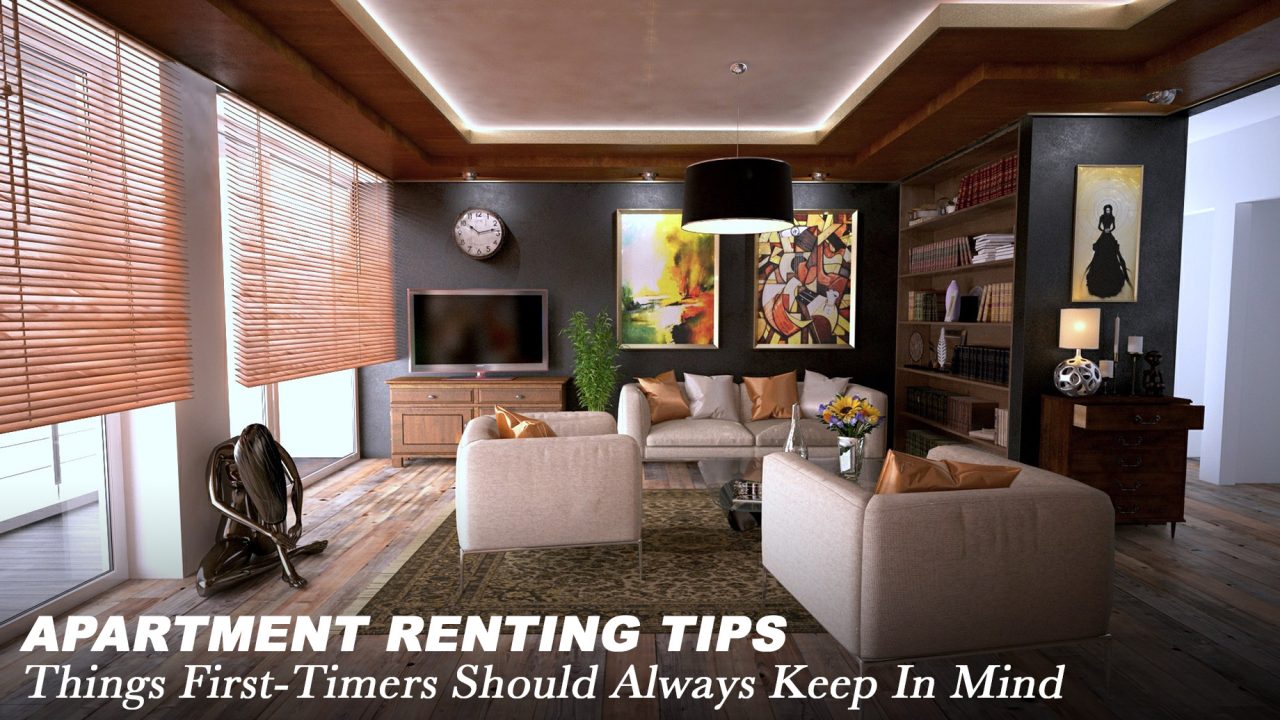 Apartment Renting Tips - Things First-Timers Should Always Keep In Mind
