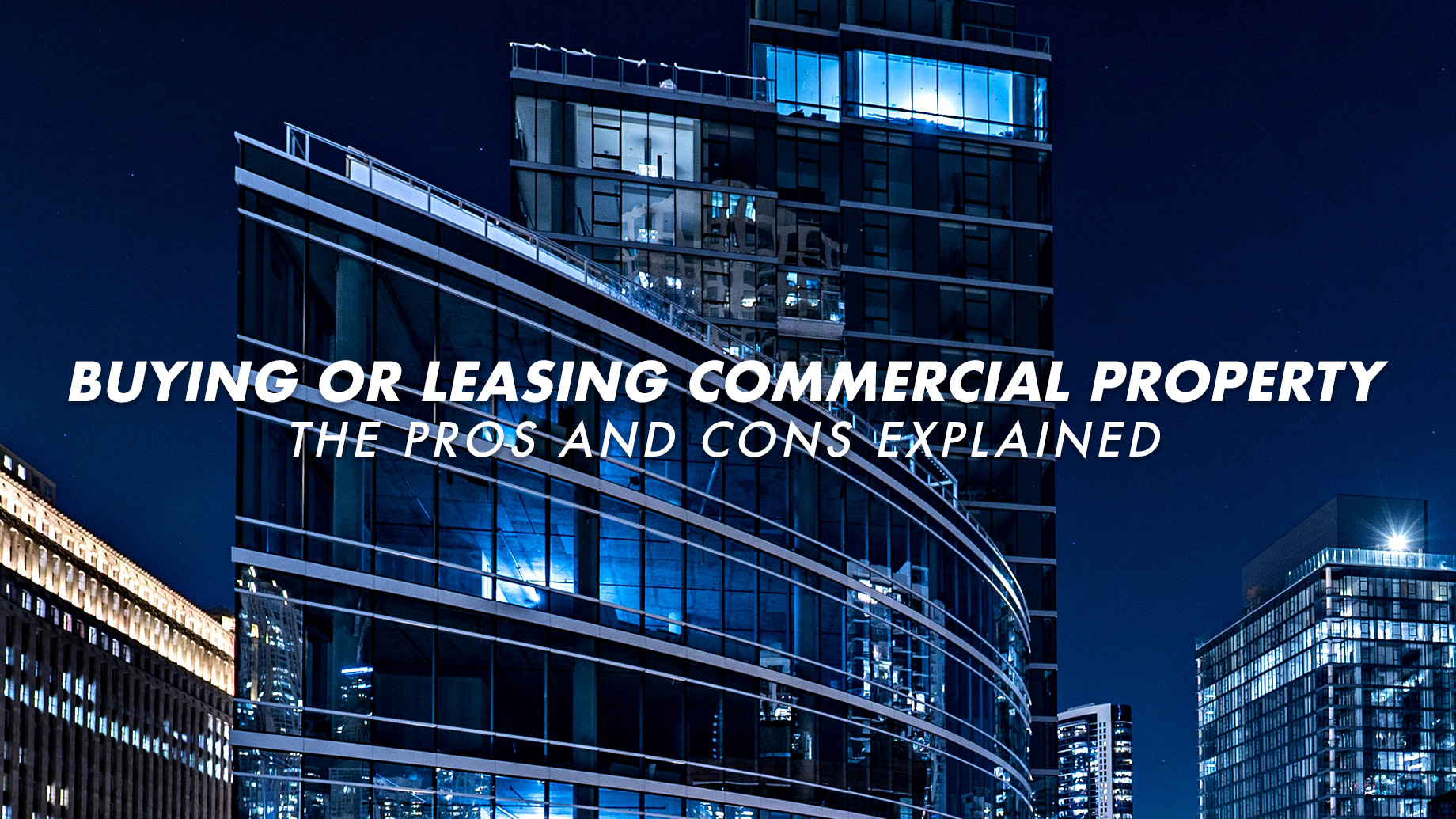 Buying or Leasing Commercial Property - The Pros and Cons Explained