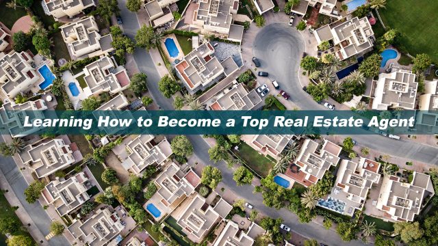 Learning How to Become a Top Real Estate Agent