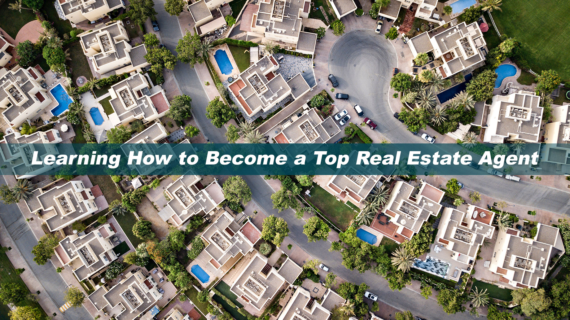 Learning How to Become a Top Real Estate Agent