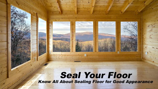 Seal Your Floor - Know All About Sealing Floor for Good Appearance