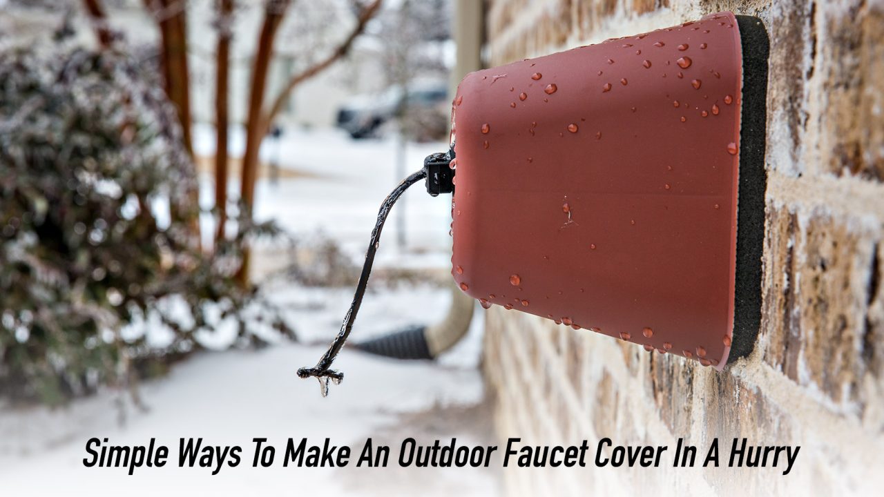 Simple Ways To Make An Outdoor Faucet Cover In A Hurry The Pinnacle List
