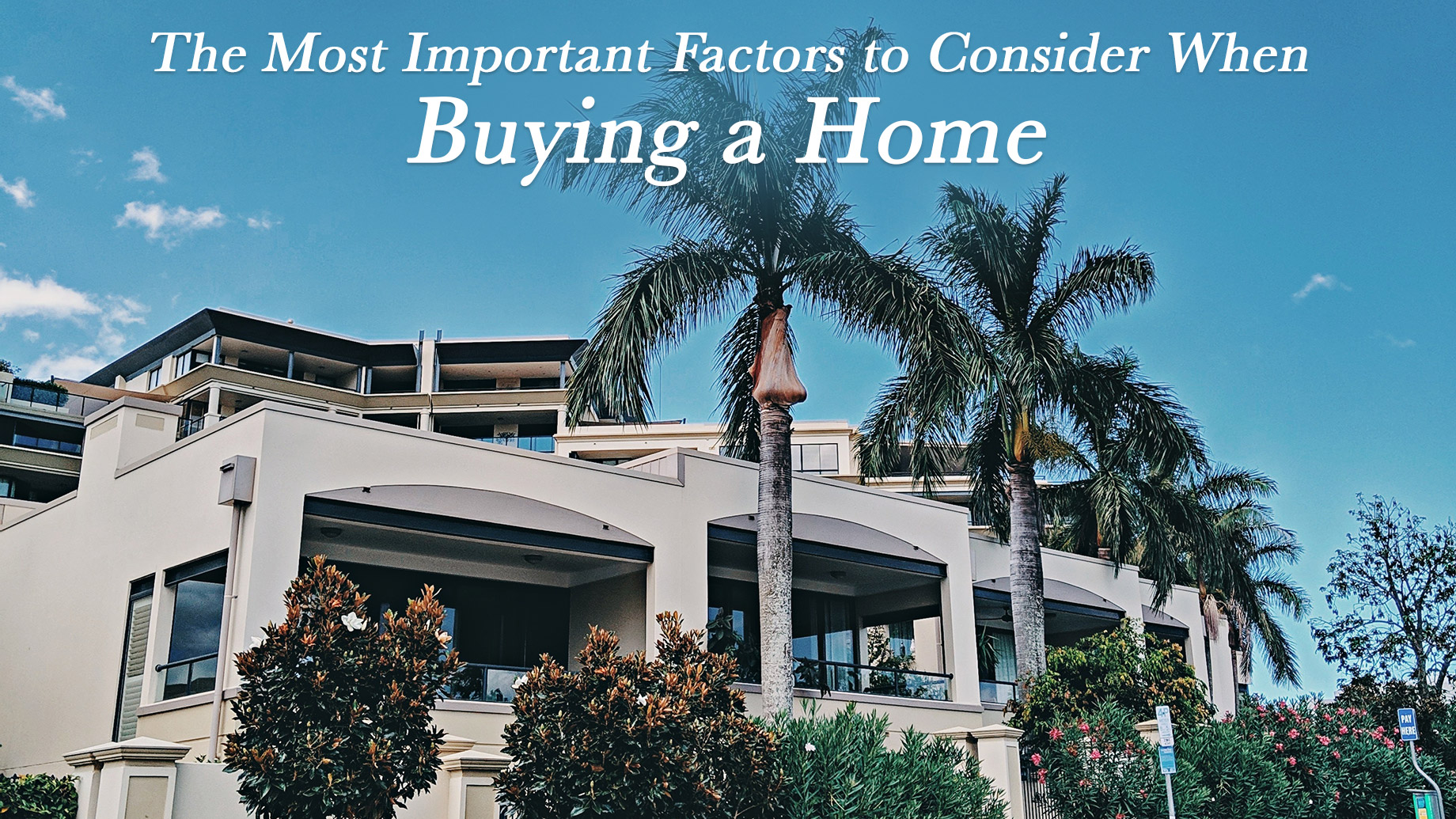 The Most Important Factors To Consider When Buying A Home
